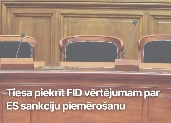 Tiesa piekrīt FID vērtējumam par ES sankciju piemērošanu