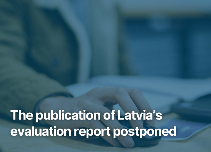 The publication of Latvia’s evaluation report postponed