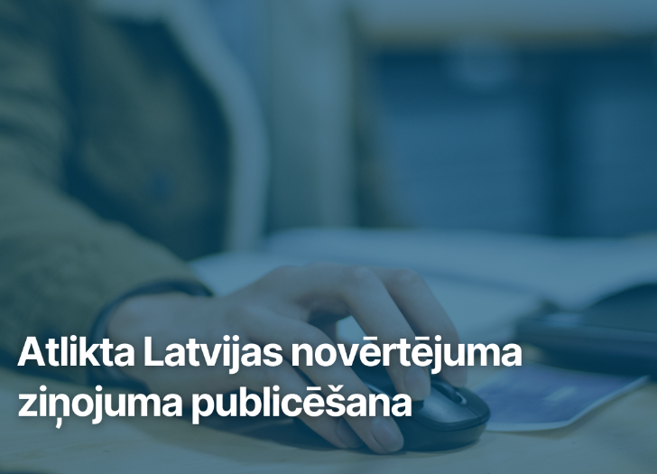 Atlikta Latvijas novērtējuma ziņojuma publicēšana