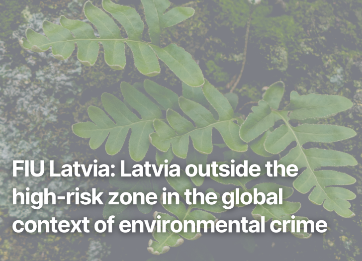 FIU Latvia: Latvia outside the high-risk zone in the global context of environmental crime
